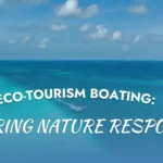 Eco-Tourism Boating: Exploring Nature Responsibly