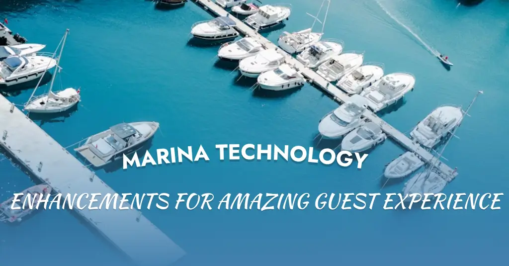 Marina Technology Enhancements for Amazing Guest Experience