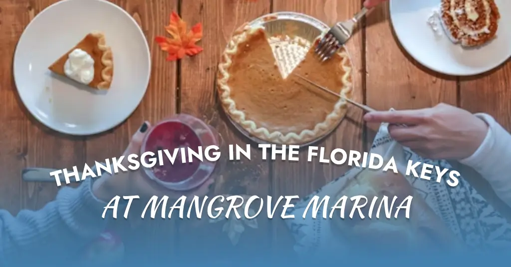 Celebrate Thanksgiving in the Florida Keys with family, food, and ocean views at Mangrove Marina’s peaceful waterfront setting.