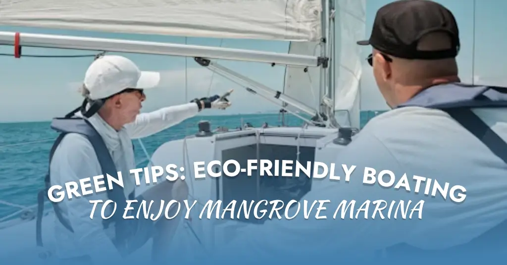 Green Tips: Eco-Friendly Boating to Enjoy Mangrove Marina
